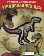 kniha Poznáváme dinosaury. Tiranosaurus rex : - prozkoumejte nejslavnějšího dinosaura na světě!, Svojtka & Co. 2010