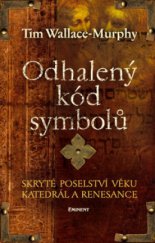kniha Odhalený kód symbolů skryté poselství věku katedrál a renesance, Eminent 2006