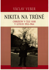 kniha Nikita na trůně Chruščov v čele SSSR v letech 1953-1964, Triton 2014