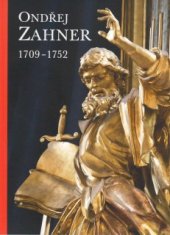 kniha Ondřej Zahner 1709-1752 [Muzeum umění Olomouc - Arcidiecézní muzeum Olomouc, Galerie, 28. května - 30. srpna 2009], Muzeum umění Olomouc 2009