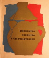 kniha Středověká keramika v Československu [výstava v Národním muzeu v Praze, květen 1962 - červen 1963], Národní muzeum 1963