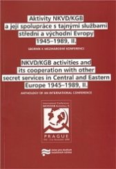 kniha Aktivity NKVD/KGB a její spolupráce s tajnými službami střední a východní Evropy 1945-1989, II sborník k mezinárodní konferenci pořádané v Praze ve dnech 19.-21. listopadu 2008 = NKVD/KGB activities and its cooperation with other secret services in Central and Eastern Europe 1945-1989, II : anthology of an international conference held in Prague, 1, Ústav pro studium totalitních režimů 2009