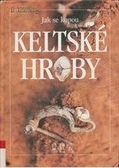 kniha Jak se kopou keltské hroby laténská pohřebiště ze 4.-3. století v Čechách, Nakladatelství Lidové noviny 1999