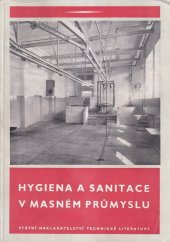 kniha Hygiena a sanitace v masném průmyslu Určeno všem zaměstnancům v masném prům., pracovníkům zam. v distribuci masa a ve vet. službě ... pomůcka pro doškolování kádrů v učilištích, SNTL 1954