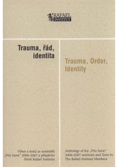 kniha Trauma, řád, identita výbor z textů ze seminářů "Prix Irene" 2006-2007 a příspěvky členů Rafael Institutu = Trauma, order, identity : anthology of the "Prix Irene" 2006-2007 seminars and texts by the Rafael Institute members, Rafael Institut ve spolupráci s nakl. GplusG 2008