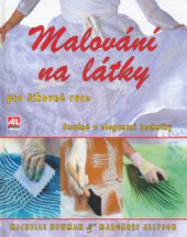 kniha Malování na látky [pro šikovné ruce : snadné a elegantní techniky], Alpress 2006