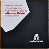 kniha Hornická kulturní krajina Erzgebirge/Krušnohoří na cestě ke světovému dědictví. 800 let hornictví, 85 komponent, 39 elementů, 7 dílčích aspektů., Welterkonvent Erzgebirge 2016