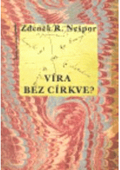 kniha Víra bez církve? východočeské toleranční sektářství v 18. a 19. století, Albis international 2004