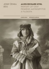 kniha Alois Richard Nykl Padesát let cest jazykozpytce a filosofa, Karolinum  2017