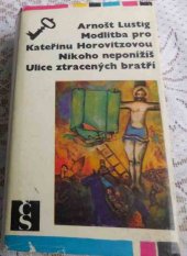 kniha Modlitba pro Kateřinu Horovitzovou Nikoho neponížíš ; Ulice ztracených bratří, Československý spisovatel 1970