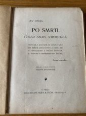 kniha Po smrti výklad nauky spiritistické : vědecké, s rozumem se srovnávající řešení záhad života i smrti : o přirozenosti a určení člověka : o postupu v nepřetržitosti života, Hejda a Tuček 1903