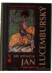 kniha Jan Lucemburský a jeho doba 1296-1346 k prvnímu vstupu českých zemí do svazku se západní Evropou, Svoboda 1994