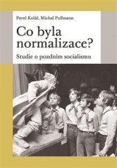 kniha Co byla normalizace? Studie o pozdním socialismu, Nakladatelství Lidové noviny 2017