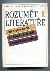 kniha Rozumět literatuře [Díl] 1 interpretace základních děl české literatury., SPN 1989