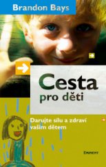 kniha Cesta pro děti talent, sebeúcta, láska, tvořivost, radost, humor : jak osvobodit zářící potenciál vašeho dítěte, Eminent 2007