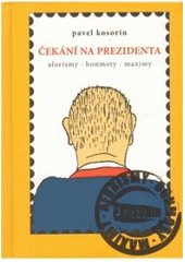 kniha Čekání na prezidenta aforismy, bonmoty, maximy, Cesta 2009