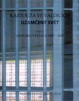 kniha Kartouza ve Valdicích - uzamčený svět. Část II., - Historie věznice 1857-2007, Regionální muzeum a galerie 2007