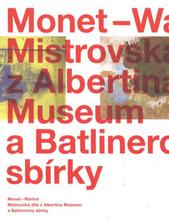 kniha Monet - Warhol mistrovská díla z Albertina Museum a Batlinerovy sbírky : [Národní galerie v Praze - Sbírka moderního a současného umění, Veletržní palác, 13. října 2010 - 7. ledna 2011, Národní galerie  2010