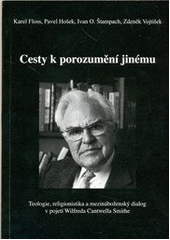 kniha Cesty k porozumění jinému teologie, religionistika a mezináboženský dialog v pojetí Wilfreda Cantwella Smithe, Dingir 2008