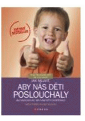 kniha Jak mluvit, aby nás děti poslouchaly, jak naslouchat, aby nám děti důvěřovaly [rady pro rodiče dětí od 2 do 18 let], CPress 2007