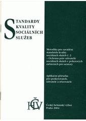 kniha Standardy kvality sociálních služeb metodika pro zavádění standardu kvality sociálních služeb č. 2 - Ochrana práv uživatelů sociálních služeb v pobytových zařízeních pro seniory : aplikační příručka pro poskytovatele, uživatele a zřizovatele, Český helsinský výbor 2004