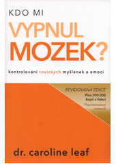 kniha Kdo mi vypnul mozek kontrolování toxických myšlenek a emocí, Universe Press 2017