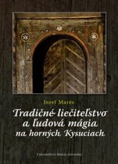 kniha Tradičné liečiteľstvo a ľudová mágia na Horných Kysuciach, Matice slovenská 2011