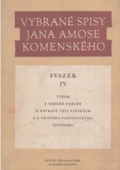 kniha Vybrané spisy Jana Amose Komenského. Svazek 4, - Výbor z Obecné porady o nápravě věci lidských a z Věcného pansofického slovníku, Státní pedagogické nakladatelství 1966