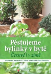 kniha Pěstujeme bylinky v bytě [čerstvé i v zimě], Grada 2011