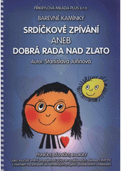 kniha Srdíčkové zpívání, aneb, Dobrá rada nad zlato písničky, básničky, radičky ..., Přikrylová Milada Plus 2008