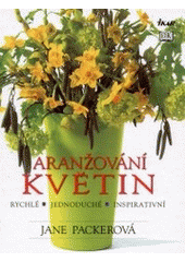 kniha Aranžování květin [rychlé, jednoduché, inspirativní], Ikar 2002