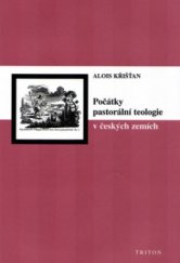 kniha Počátky pastorální teologie v českých zemích, Triton 2004