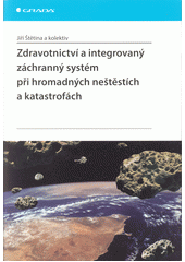 kniha Zdravotnictví a integrovaný záchranný systém při hromadných neštěstích a katastrofách, Grada 2014