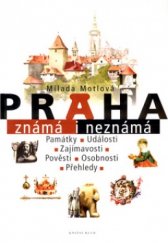 kniha Praha známá i neznámá památky, události, zajímavosti, pověsti, osobnosti, přehledy, Knižní klub 2004