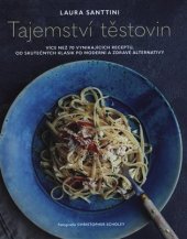 kniha Tajemství těstovin více než 70 vynikajících receptů, od skutečných klasik po moderní a zdravé alternativy, Omega 2019