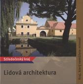 kniha Lidová architektura Středočeský kraj : kraj, který nemůžete minout!, Středočeský kraj 2008