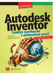 kniha Autodesk Inventor funkční navrhování v průmyslové praxi, CPress 2007