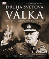 kniha Druhá světová válka od Blitzkriegu k Hirošimě : [unikátní obrazový průvodce], Knižní klub 2010