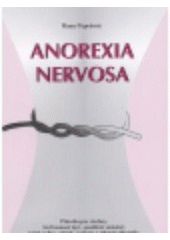 kniha Anorexia nervosa příručka pro všechny, kteří nemocí trpí - postižené samotné, jejich rodiny, přátele, partnery a některé odborníky (učitele a lékaře první linie), Psychiatrické centrum 2000