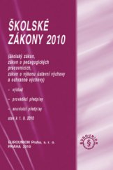 kniha Školské zákony (školský zákon, zákon o pedagogických pracovnících, zákon o výkonu ústavní výchovy a ochranné výchovy) : výklad, prováděcí předpisy, souvisící předpisy : stav k 1.9.2010, Eurounion 2010