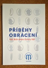 kniha Příběhy obrácení Jak Bůh mění životy lidí, Maranatha 2017