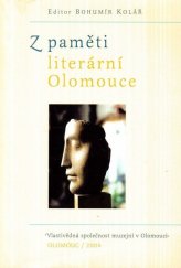 kniha Z paměti literární Olomouce sborník memoárů, statí a příležitostných textů, Vlastivědná společnost muzejní 2004