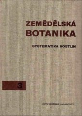 kniha Zemědělská botanika 3. [díl], - Systematika rostlin - vysokošk. učebnice pro vys. školy zeměd., SZN 1966