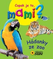 kniha Hádanky ze zoo Copak je to, mami?, Sun 2014
