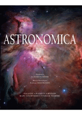 kniha Astronomica galaxie, planety, hvězdy, mapy souhvězdí, výzkum vesmíru, Slovart 2009
