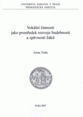 kniha Vokální činnosti jako prostředek rozvoje hudebnosti a zpěvnosti žáků, Univerzita Karlova, Pedagogická fakulta 2007