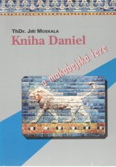 kniha Kniha Daniel a makabejská teze problematika autorství, jednoty, struktury a sedmdesáti týdnů knihy Daniel : (příspěvek do diskuse o kanonické apokalyptice), Hope 1995