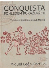 kniha Conquista pohledem poražených vyprávění indiánů o dobytí Mexika, Pavel Mervart 2013