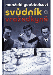 kniha Manželé Goebbelsovi svůdník a vražedkyně, Petrklíč 2015