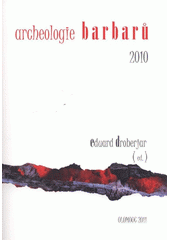 kniha Archeologie barbarů 2010 hroby a pohřebiště Germánů mezi Labem a Dunajem : sborník příspěvků ze VI. Protohistorické konference, Hradec Králové, 6.-9. září 2010 = Archäologie der Barbaren 2010 : die Gräber und Gräberfelder der Germanen zwischen Elbe und Donau : Materialien der VI., Univerzita Palackého v Olomouci 2011